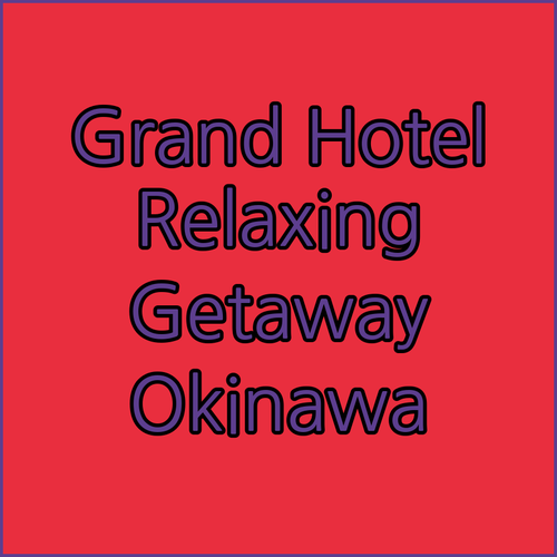 Discover The Grand Hotel Ginowan.. A Relaxing Getaway
