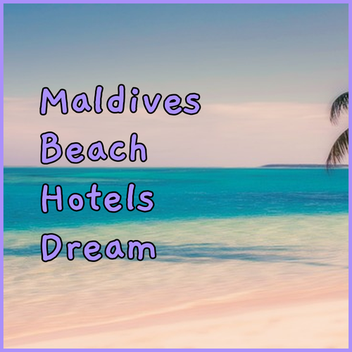 Maldives Beach Hotels.. Your Dream Vacation Awaits!