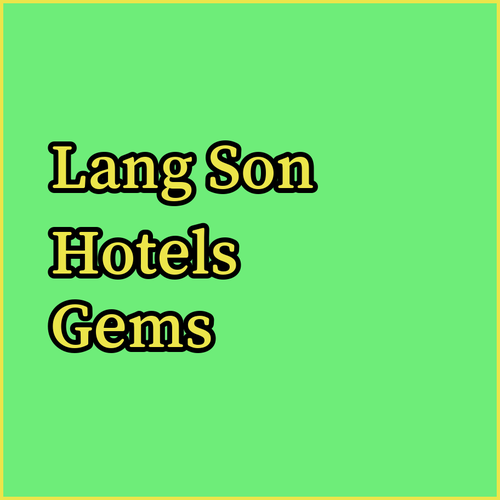 Lang Son Hotels.. Unveiling Hidden Gems!