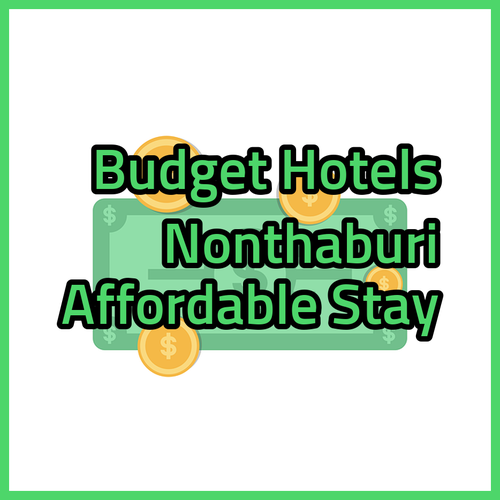 Affordable Nonthaburi Hotels.. Your Budget-Friendly Stay Awaits