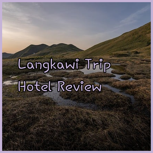 My Langkawi Hotel Experience.. A Personal Reflection