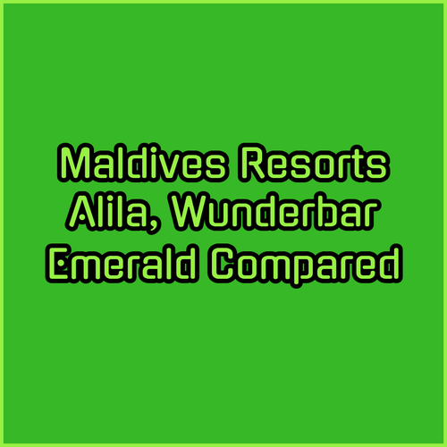 Maldives Resorts.. A Comparison of Alila Kothaifaru, Wunderbar Inn, and Emerald Maldives