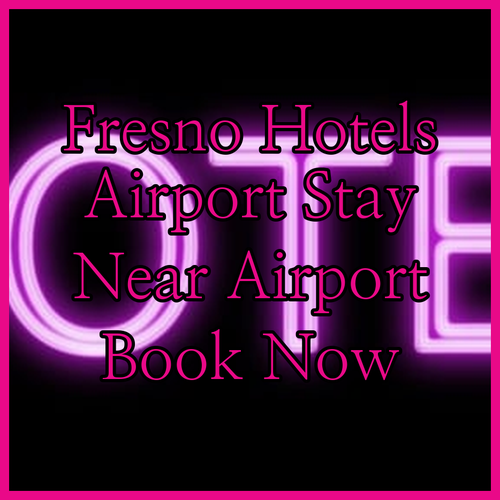 Fresno Airport Hotels.. A Convenient Stay!