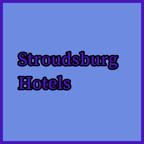 Stroudsburg Hotels.. Your Guide to the Best Stays!