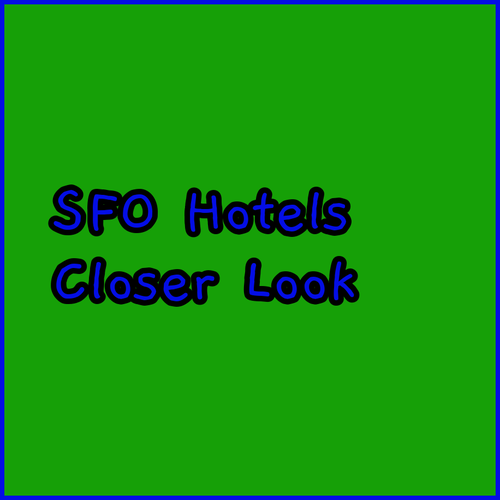 San Francisco Airport Hotels.. A Closer Look!