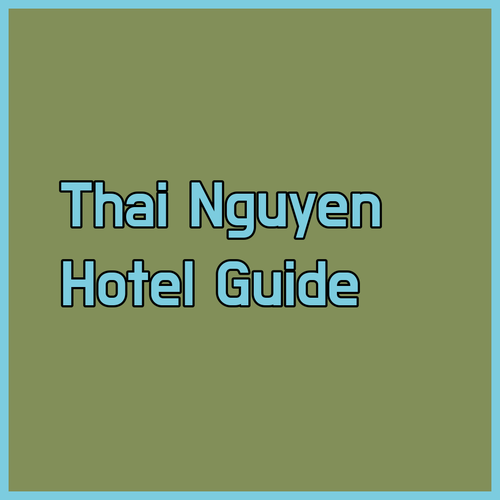 Planning a Trip to Thai Nguyen? Which Hotel Suits You Best? May Plaza, Hoang Mam, or Habana?
