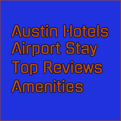 Top Austin Airport Hotels Reviews Amenities Compared