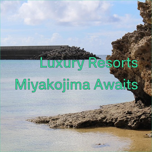Luxury Miyakojima Resorts? Unforgettable Experiences Await..