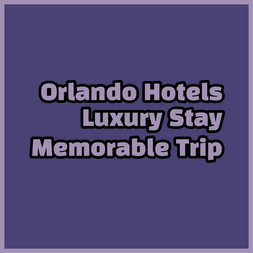Luxury Orlando Hotels.. Unforgettable Experiences Await