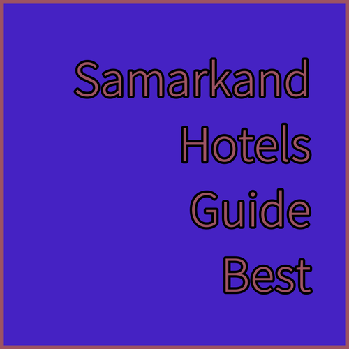 Samarkand Hotels? Uncover the Best with Our Expert Guide Samarkand Hotels? Uncover the Best with Our Expert Guide