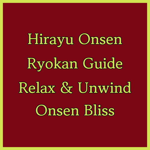 Unwind in Hirayu Onsen.. Your Guide to the Best Ryokans and Onsen Experiences