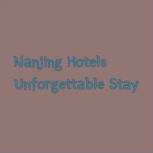 Experience Nanjing.. Unforgettable Hotels with Amazing Amenities!